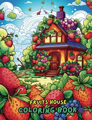 Fruits House Coloring Book for Kids Ages 4-8: Fun & Creative Fruit-Themed Coloring Pages | Perfect for Toddlers, Preschoolers, and Beginners Fruits House Coloring Book for Kids Ages 4-8: Fun & Creative Fruit-Themed Coloring Pages | Perfect for Toddlers, Preschoolers, and Beginners
