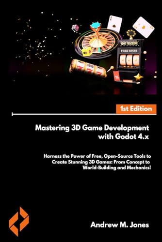 Mastering 3D Game Development with Godot 4.x: Harness the Power of Free, Open-Source Tools to Create Stunning 3D Games: From Concept to World-Building and Mechanics! von Independently published