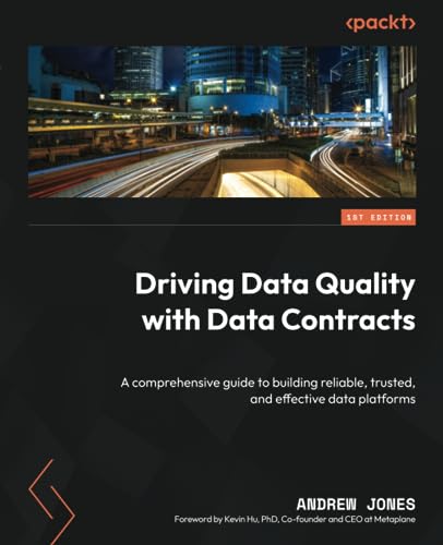 Driving Data Quality with Data Contracts: A comprehensive guide to building reliable, trusted, and effective data platforms von Packt Publishing