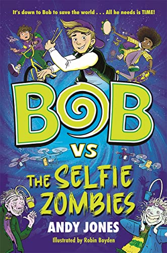 Bob vs the Selfie Zombies: a time-travel comedy adventure! (Bob versus...) von Bonnier Books UK