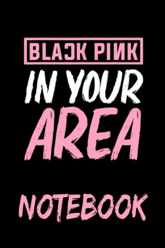 Notebook 6"x9" and 120 Lined Paper: Black Pink in your Area K-pop Kpop Korea Pop gift for Men Women Kids And For Kpop Lovers