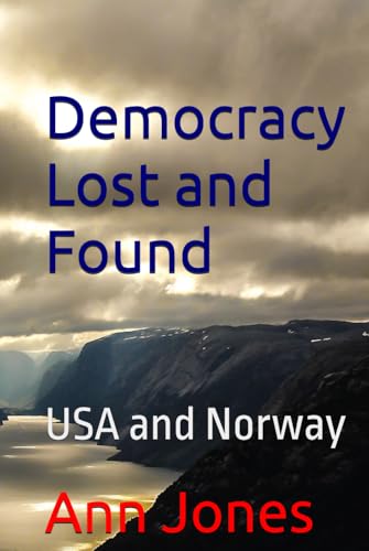 Democracy Lost and Found: USA and Norway von Independently published