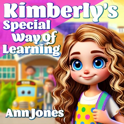 Kimberly's Special Way of Learning: What do you do when you just can't be like everyone else? von IAM Harvest Network, Inc.