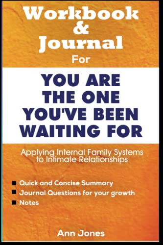 Workbook and Journal for You Are the One You've Been Waiting For: Applying Internal Family Systems to Intimate Relationships