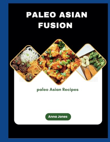 PALEO ASIAN FUSION: Paleo Asian Recipes von Independently published