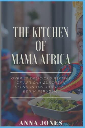 THE KITCHEN OF MAMA AFRICA (BOOK 1): Over 30 delicious recipes of African-European blend in one country- BÉNIN REPUBLIC. von Independently published