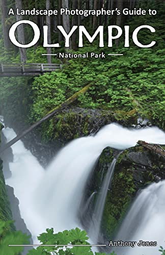 A Landscape Photographer's Guide to Olympic National Park A Landscape Photographer's Guide to Olympic National Park
