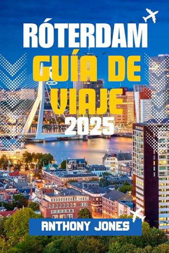 RÓTERDAM GUÍA DE VIAJE 2025: Descubra la ciudad del futuro de Europa: arquitectura audaz, secretos locales y aventuras inolvidables le esperan RÓTERDAM GUÍA DE VIAJE 2025: Descubra la ciudad del futuro de Europa: arquitectura audaz, secretos locales y aventuras inolvidables le esperan von Independently published