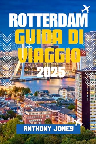 ROTTERDAM GUIDA DI VIAGGIO 2025: Scopri la città europea del futuro: architettura audace, segreti locali e avventure indimenticabili ti aspettano ROTTERDAM GUIDA DI VIAGGIO 2025: Scopri la città europea del futuro: architettura audace, segreti locali e avventure indimenticabili ti aspettano von Independently published