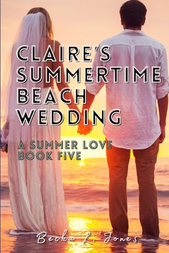 Claire's Summertime Beach Wedding: A Summer Love: Book Five von Higher Ground Books & Media