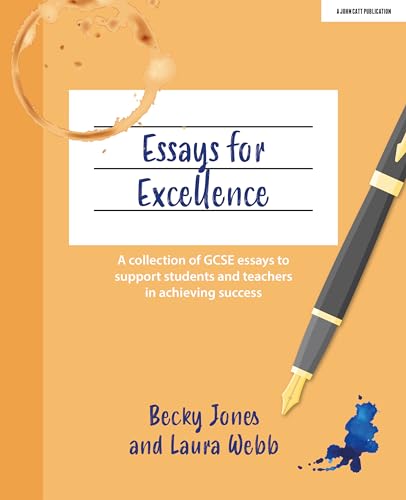 Essays for Excellence: A collection of GCSE essays to support students and teachers in achieving success von John Catt