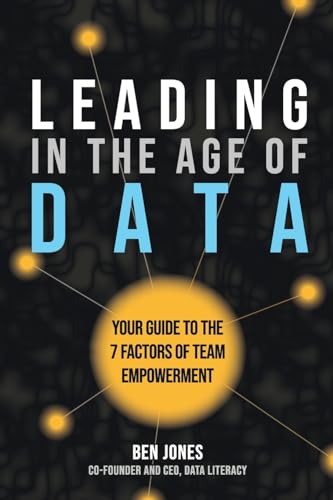 Leading in the Age of Data: Your Guide to the 7 Factors of Team Empowerment von Data Literacy Press