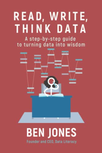 Read, Write, Think Data: A Step-by-Step Guide to Turning Data Into Wisdom (The Data Literacy Series, Band 3) von Data Literacy Press