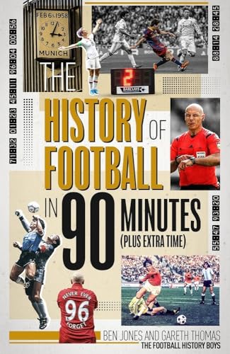 The History of Football in 90 Minutes: Plus Extra-time von Pitch Publishing Ltd