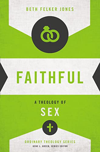 Faithful: A Theology of Sex (Ordinary Theology)