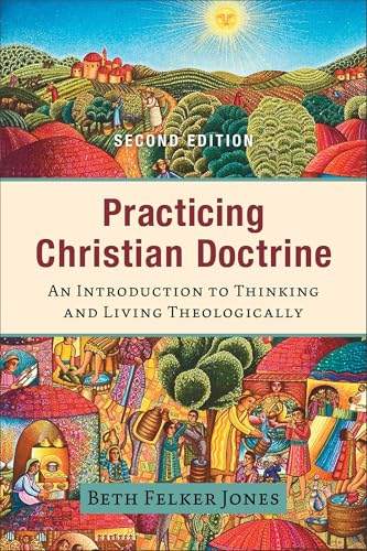 Practicing Christian Doctrine: An Introduction to Thinking and Living Theologically von Baker Academic