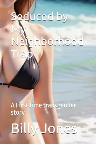Seduced by My Neighborhood Trap: A First time transgender story von Independently published