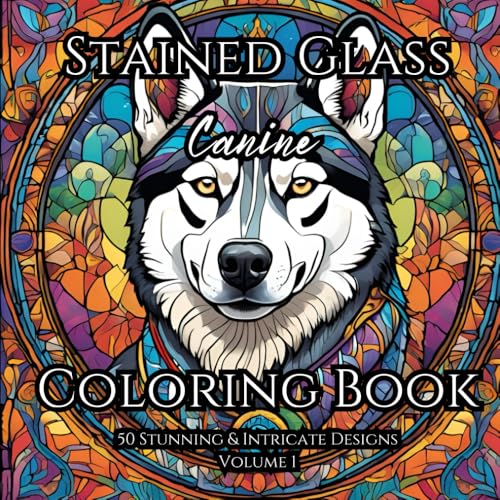 Stained Glass ~ Canine: Adult Coloring Book For Relaxation and Tranquility: Find Balance and Harmony through Creative Expression with Stained Glass ... Books for Relaxation and Tranquility) von Independently published