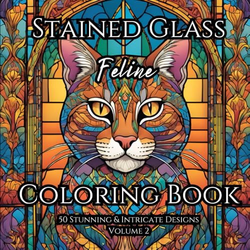 Stained Glass ~ Feline: Adult Coloring Book For Relaxation and Tranquility: Find Balance and Harmony through Creative Expression with Stained Glass ... Books for Relaxation and Tranquility) von Independently published