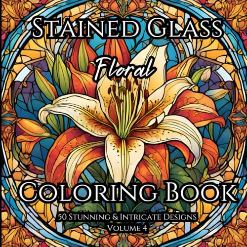 Stained Glass ~ Floral: Adult Coloring Book For Relaxation and Tranquility: Find Balance and Harmony through Creative Expression with Stained Glass ... Books for Relaxation and Tranquility) von Independently published