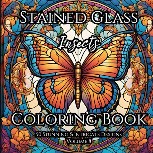 Stained Glass ~ Insects: Adult Coloring Book For Relaxation and Tranquility: Find Balance and Harmony through Creative Expression with Stained Glass ... Books for Relaxation and Tranquility) von Independently published