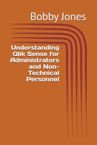 Understanding Qlik Sense for Administrators and Non-Technical Personnel von Independently published