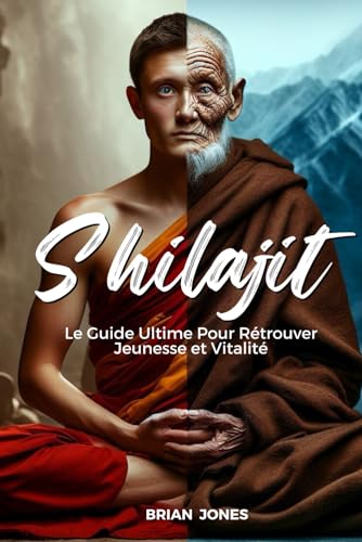 Shilajit: Le Guide Ultime Pour Rétrouver Jeunesse et Vitalité von Independently published