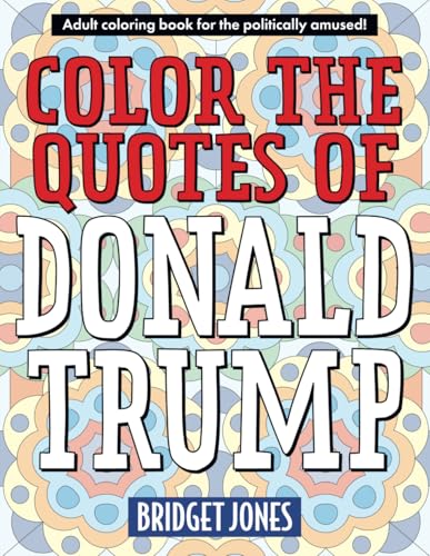 Color the Quotes of Donald Trump von Independently published