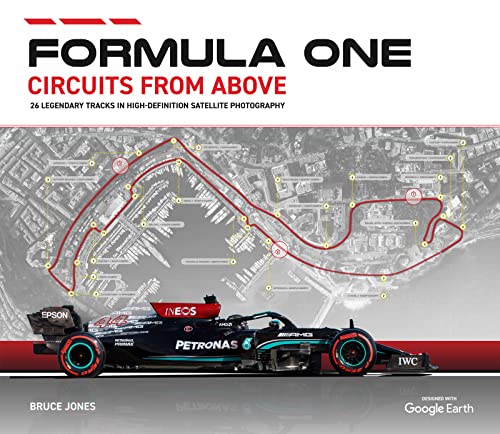 Formula One Circuits From Above: Legendary Tracks in High-Definition Satellite Photography (Formula One Circuits from Above 2022 2022)