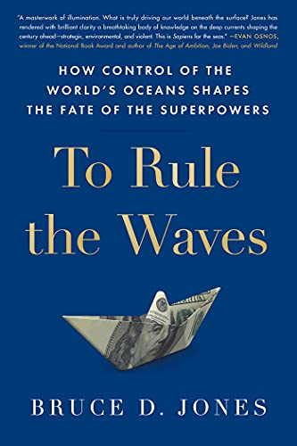 To Rule the Waves: How Control of the World's Oceans Shapes the Fate of the Superpowers To Rule the Waves: How Control of the World's Oceans Shapes the Fate of the Superpowers