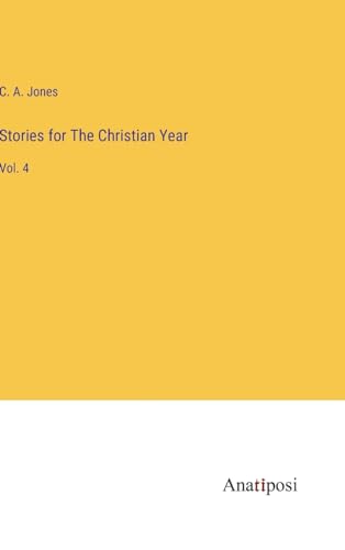 Stories for The Christian Year: Vol. 4 von Anatiposi Verlag