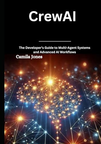 CrewAI: The Developer’s Guide to Multi-Agent Systems and Advanced AI Workflows von Independently published