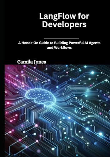 LangFlow for Developers: A Hands-On Guide to Building Powerful AI Agents and Workflows LangFlow for Developers: A Hands-On Guide to Building Powerful AI Agents and Workflows von Independently published