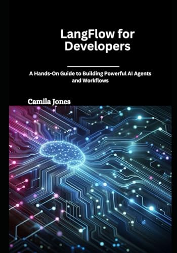 LangFlow for Developers: A Hands-On Guide to Building Powerful AI Agents and Workflows LangFlow for Developers: A Hands-On Guide to Building Powerful AI Agents and Workflows von Independently published