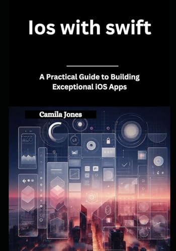 iOS with Swift: A Practical Guide to Building Exceptional iOS Apps iOS with Swift: A Practical Guide to Building Exceptional iOS Apps von Independently published