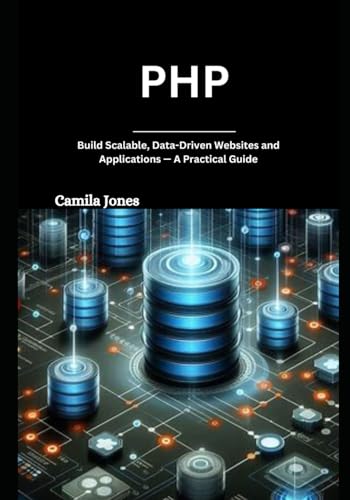 php: Build Scalable, Data-Driven Websites and Applications — A Practical Guide php: Build Scalable, Data-Driven Websites and Applications — A Practical Guide von Independently published