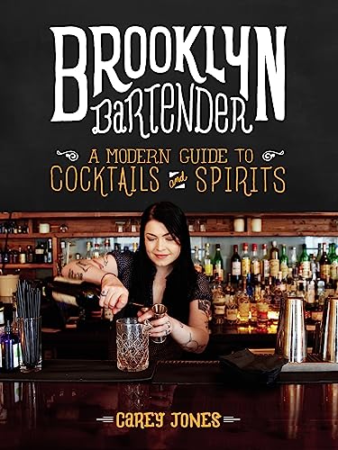 Brooklyn Bartender: A Modern Guide to Cocktails and Spirits