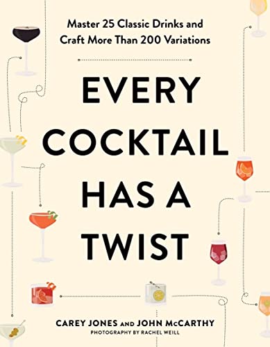 Every Cocktail Has a Twist: Master 25 Classic Drinks and Craft More Than 200 Variations von Countryman Press Inc.