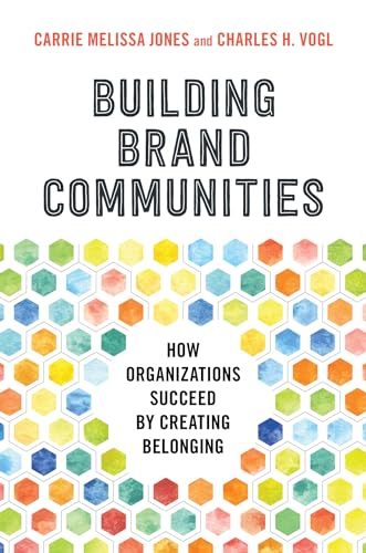 Building Brand Communities: How Organizations Succeed by Creating Belonging von Berrett-Koehler