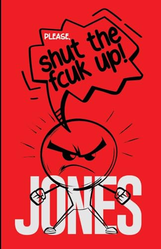 Please, Shut The Fcuk Up!