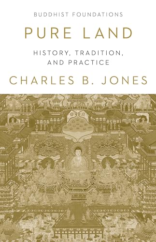 Pure Land: History, Tradition, and Practice (Buddhist Foundations)