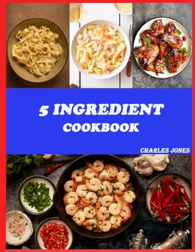 5 Ingredient Cookbook: Simple, Quick & Delicious Recipes For Busy Lives von Independently published