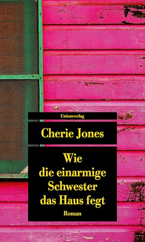 Wie die einarmige Schwester das Haus fegt: Roman (Unionsverlag Taschenbücher) von Unionsverlag