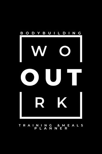 Bodybuilding Workout Training & Meals Planner: Fitness, Weight Lifting, Powerbuilding Journal, Meals and Goals Planner for Women, Men, Girls and Boys Bodybuilding Workout Training & Meals Planner: Fitness, Weight Lifting, Powerbuilding Journal, Meals and Goals Planner for Women, Men, Girls and Boys
