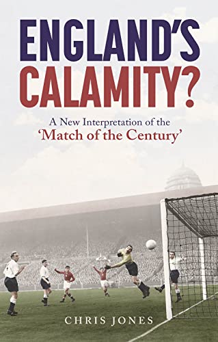 England's Calamity?: A New Interpretation of the Match of the Century