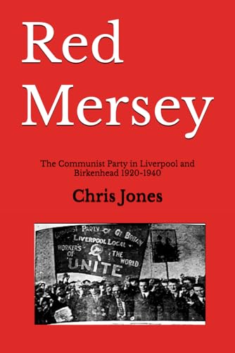 Red Mersey: The Communist Party in Liverpool and Birkenhead 1920-1940 Red Mersey: The Communist Party in Liverpool and Birkenhead 1920-1940 von Independently published