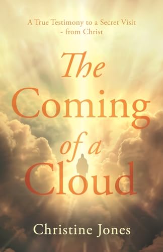 The Coming of a Cloud: A True Testimony to a Secret Visit - from Christ von Troubador Publishing Ltd