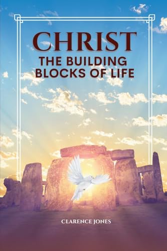 CHRIST THE BUILDING BLOCKS OF LIFE: This book is about God's sure foundation. His word points us to our destiny resulting in victory and fulfillment. von GP