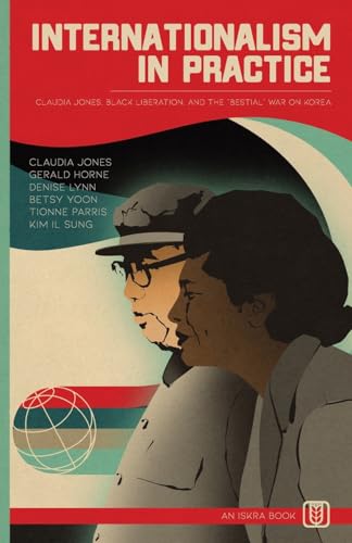 Internationalism in Practice: Claudia Jones, Black Liberation, and the "Bestial" War on Korea von Iskra Books