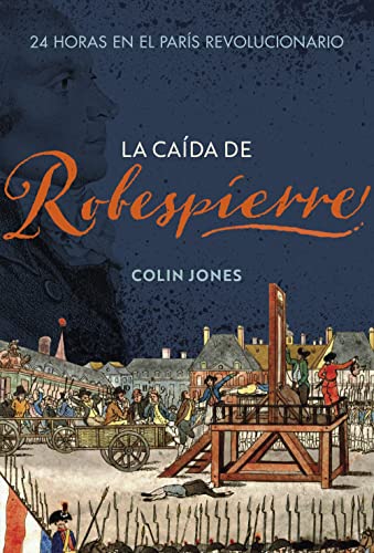 La caída de Robespierre: 24 horas en el París revolucionario (Serie Mayor)
